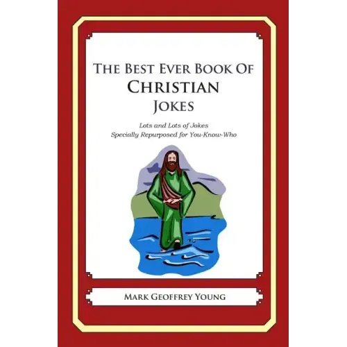 The Best Ever Book of Christian Jokes: Lots and Lots of Jokes Specially Repurposed for You-Know-Who