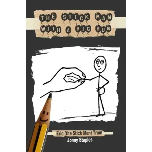 The Stick Man With a Big Bum: A children's book for ages 7-12
