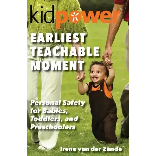 Earliest Teachable Moment: Personal Safety for Babies, Toddlers, and Preschoolers