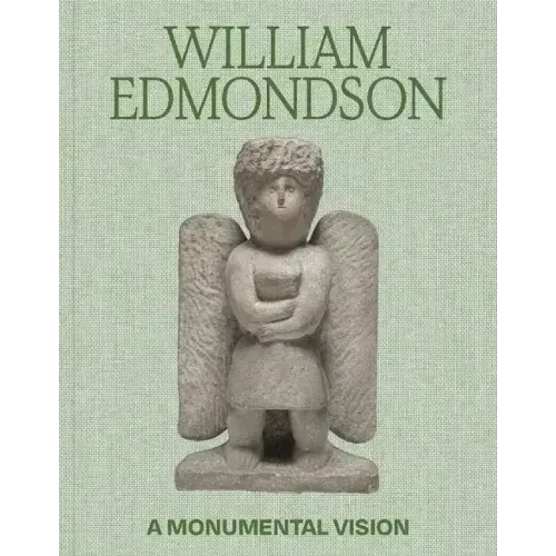 William Edmondson: A Monumental Vision