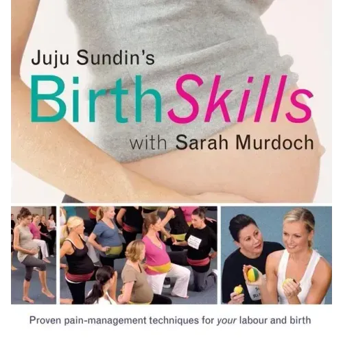 Juju Sundin's Birth Skills: Proven Pain-Management Techniques for Your Labour and Birth