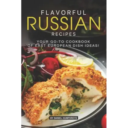 Flavorful Russian Recipes: Your Go-To Cookbook of East European Dish Ideas!