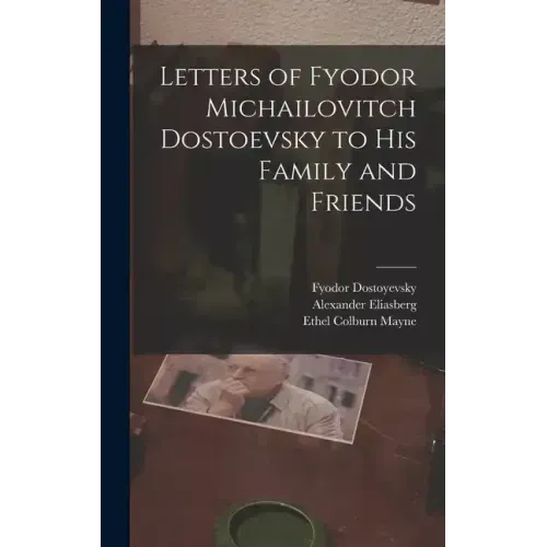 Letters of Fyodor Michailovitch Dostoevsky to His Family and Friends