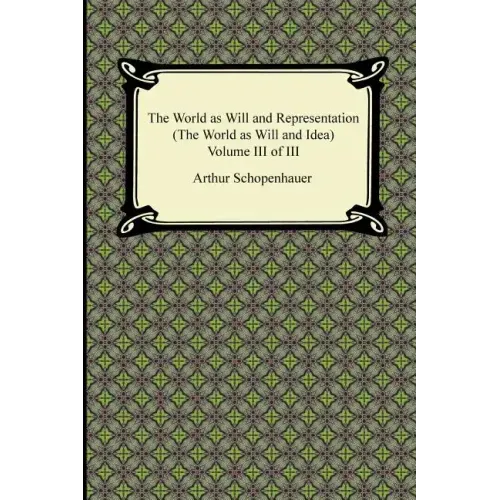 The World as Will and Representation (the World as Will and Idea), Volume III of III