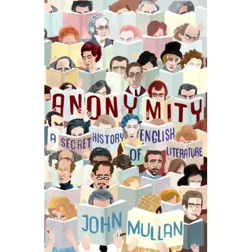 Anonymity: A Secret History of English Literature