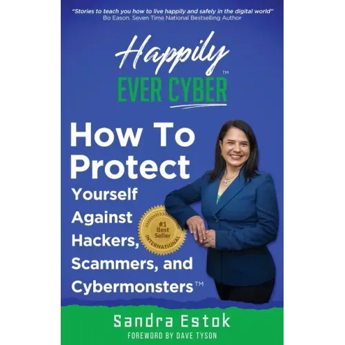 Happily Ever Cyber!: Protect Yourself Against Hackers, Scammers, and Cybermonsters
