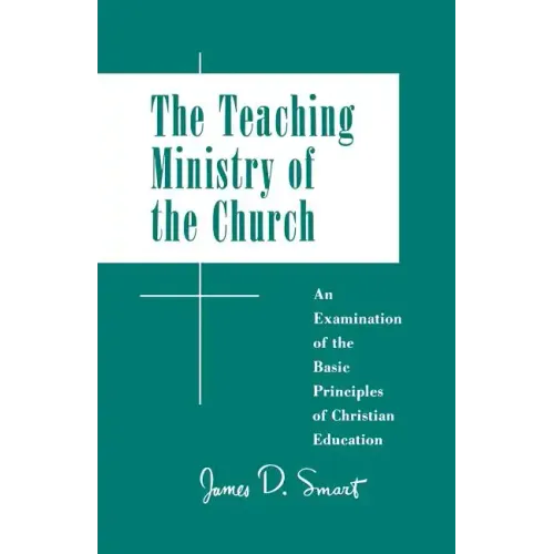 Teaching Ministry of the Church: An Examination of the Basic Principles of Christian Education
