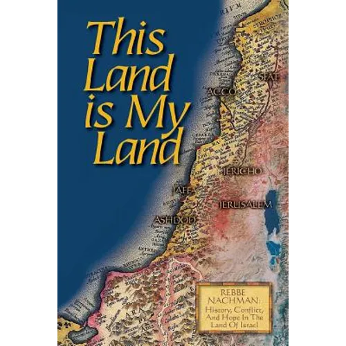 This Land is My Land: Rebbe Nachman of Breslov: History, Conflict and Hope in the Land of Israel