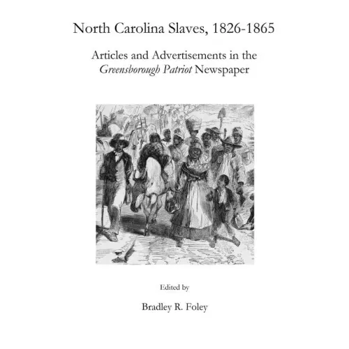 North Carolina Slaves, 1826-1865: Articles and Advertisements in the Greensborough Patriot Newspaper