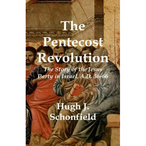 The Pentecost Revolution: The Story of the Jesus Party in Israel, A.D. 36-66
