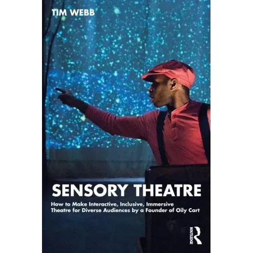 Sensory Theatre: How to Make Interactive, Inclusive, Immersive Theatre for Diverse Audiences by a Founder of Oily Cart