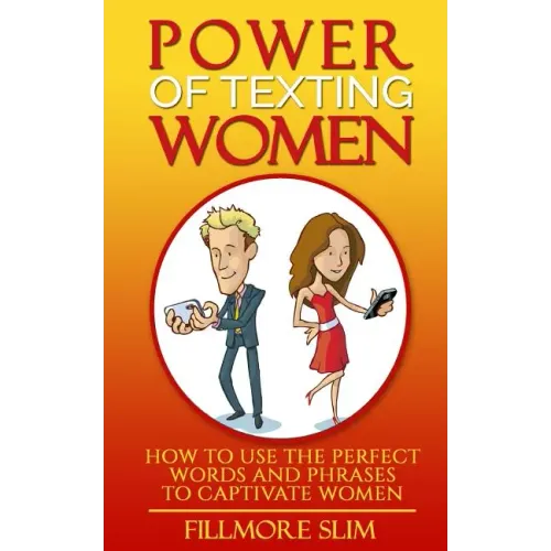 Power of texting Women: : How to use the perfect words and phrases to captivate women