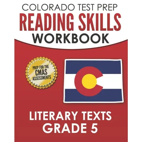 COLORADO TEST PREP Reading Skills Workbook Literary Texts Grade 5: Preparation for the CMAS English Language Arts Tests
