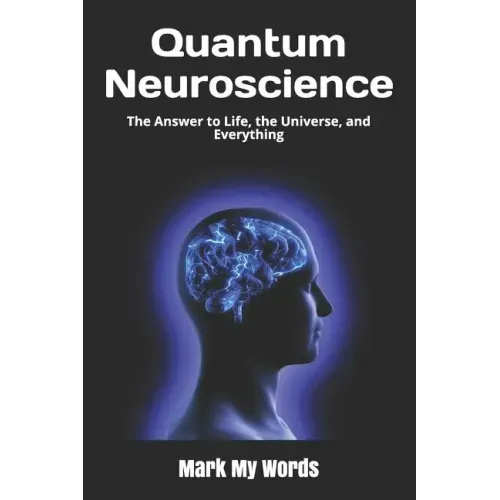 Quantum Neuroscience: The Answer to Life, the Universe, and Everything
