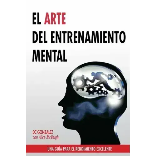 El Arte del Entrenamiento Mental: Una Guia Para El Rendimiento Excelente