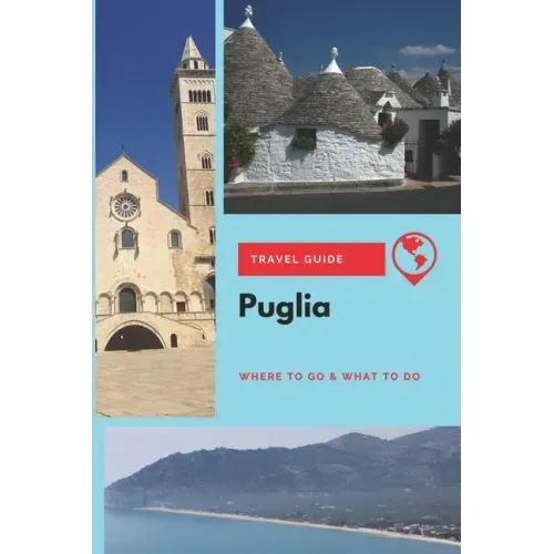 Puglia Travel Guide: Where to Go & What to Do