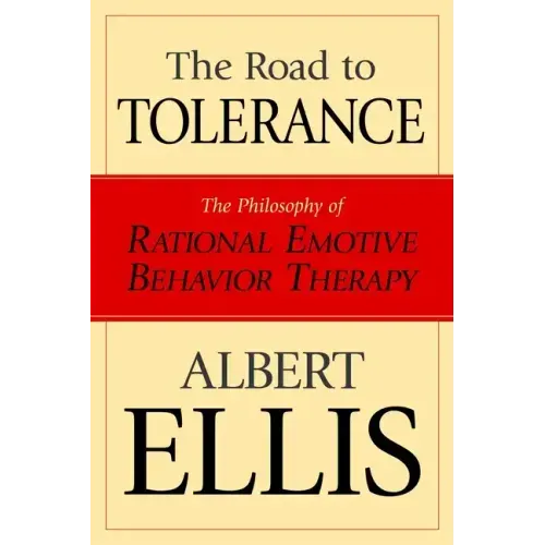 The Road To Tolerance: The Philosophy Of Rational Emotive Behavior Therapy
