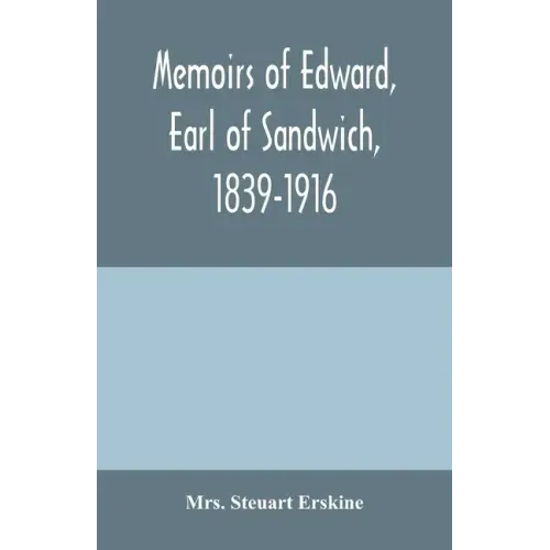 Memoirs of Edward, earl of Sandwich, 1839-1916