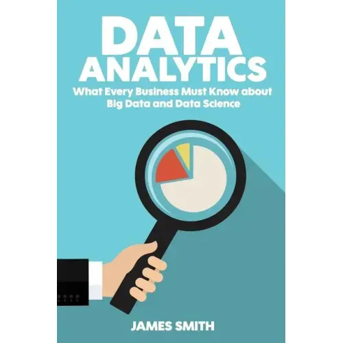 Data Analytics: What Every Business Must Know About Big Data And Data Science