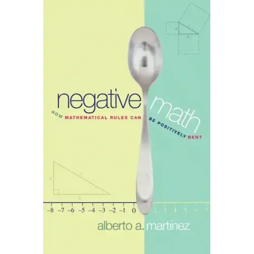 Negative Math: How Mathematical Rules Can Be Positively Bent