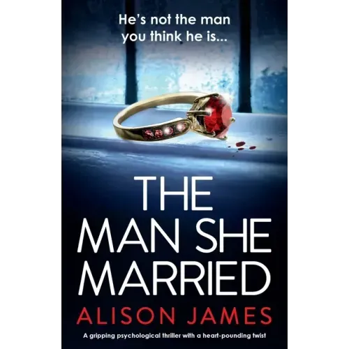 The Man She Married: A gripping psychological thriller with a heart-pounding twist