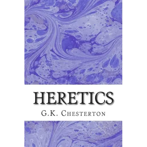 Heretics: (G.K. Chesterton Classics Collection)
