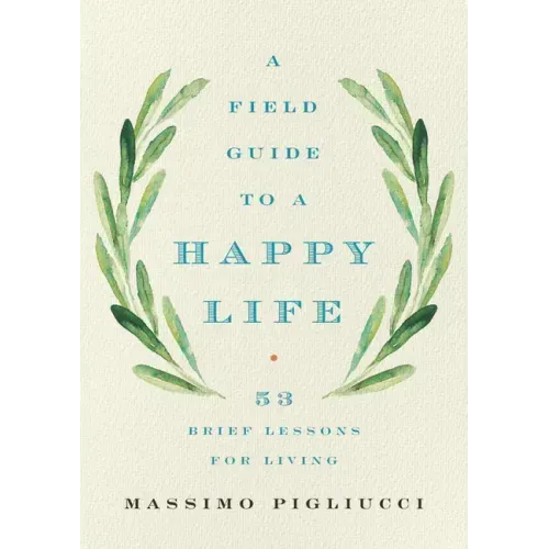 A Field Guide to a Happy Life: 53 Brief Lessons for Living