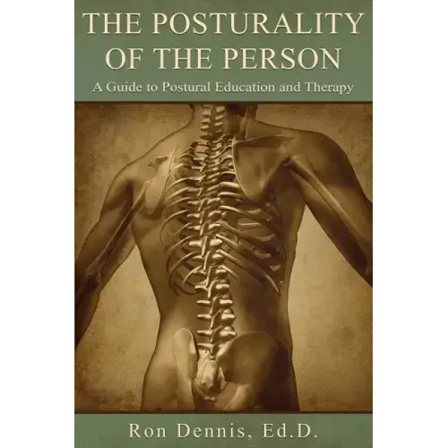 The Posturality of the Person: A Guide to Postural Education and Therapy