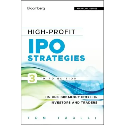 High-Profit IPO Strategies, Third Edition: FindingBreakout IPOs for Investors and Traders