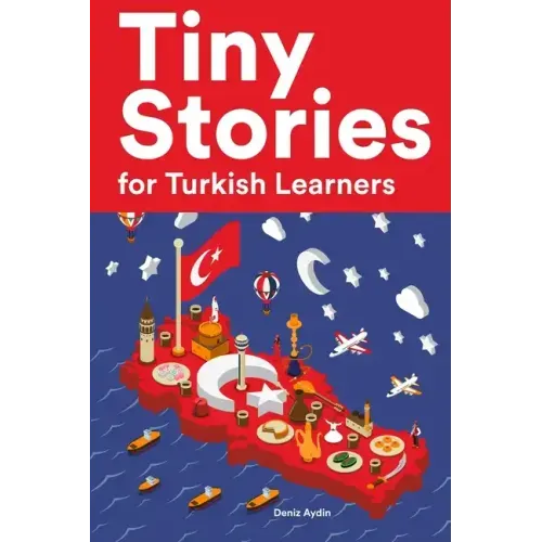 Tiny Stories for Turkish Learners: Short Stories in Turkish for Beginners and Intermediate Learners