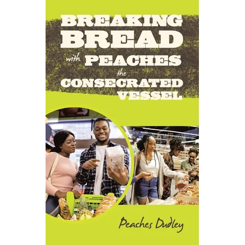 Breaking Bread with Peaches the Consecrated Vessel