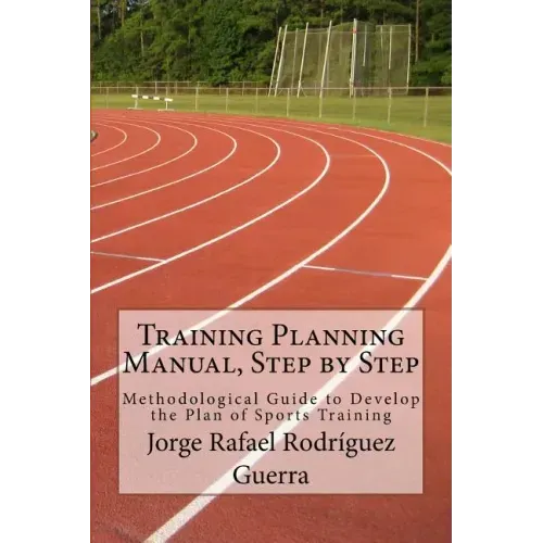 Training Planning Manual, Step by Step: Methodological Guide to Develop the Plan of Sports Training