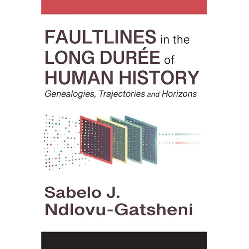 Faultlines in the Long Durée of Human History Genealogies, Trajectories and Horizons