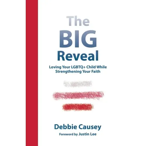 The Big Reveal: Loving Your Lgbtq+ Child While Strengthening Your Faith