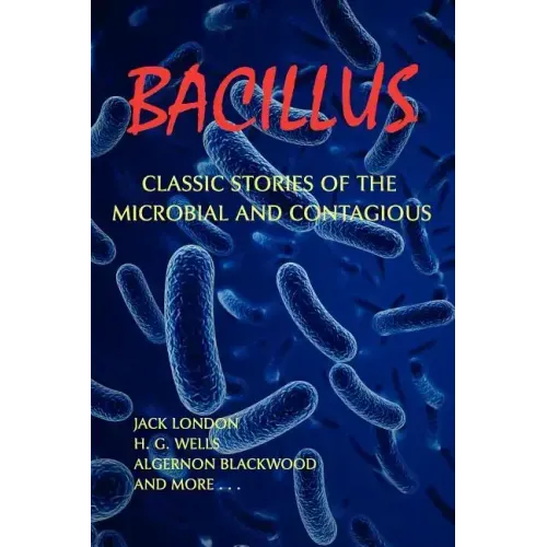 Bacillus: Classic Stories of the Microbial and Contagious