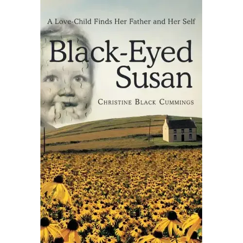 Black-Eyed Susan: A Love-Child Finds Her Father and Her Self