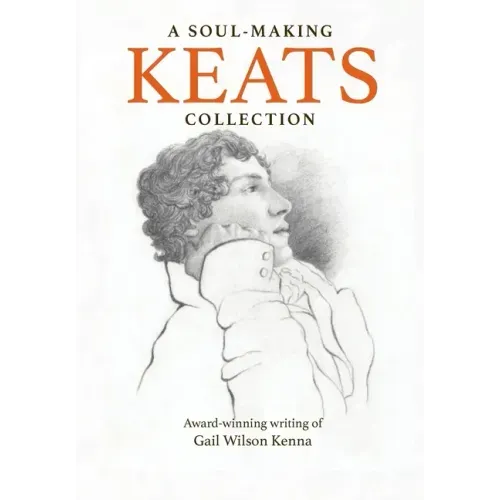 A Soul-Making Keats Collection: Award-winning writing of Gail Wilson Kenna