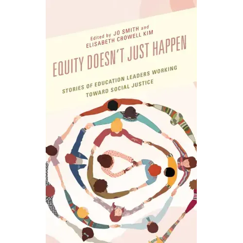Equity Doesn't Just Happen: Stories of Education Leaders Working Toward Social Justice