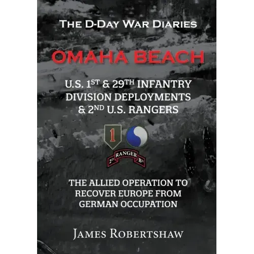 The D-Day War Diaries - Omaha Beach (2023): US 1st and 29th Infantry Division Deployments & 2nd US Rangers