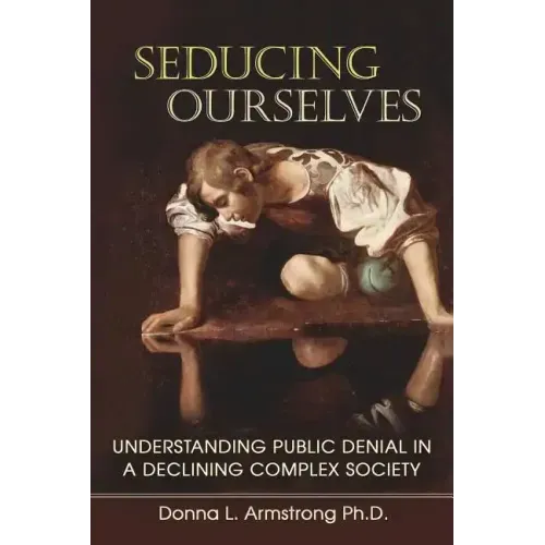 Seducing Ourselves: Understanding Public Denial in a Declining Complex Society
