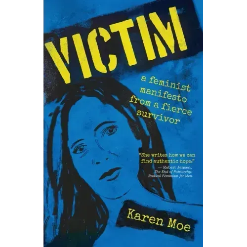 Victim: A Feminist Manifesto from a Fierce Survivor