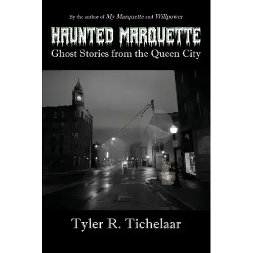 Haunted Marquette: Ghost Stories from the Queen City