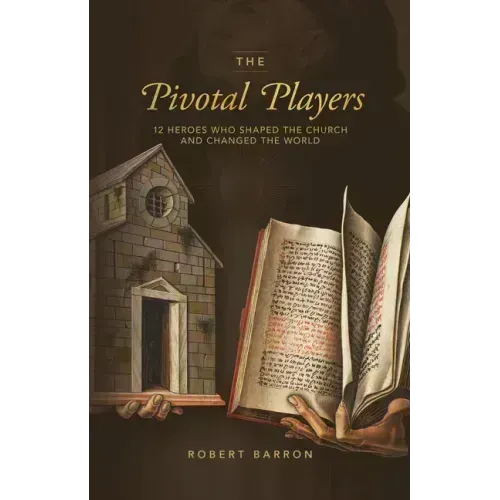 The Pivotal Players: 12 Heroes Who Shaped the Church and Changed the World