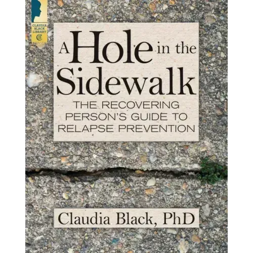 A Hole in the Sidewalk: The Recovering Person's Guide to Relapse Prevention
