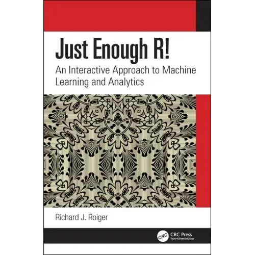 Just Enough R!: An Interactive Approach to Machine Learning and Analytics