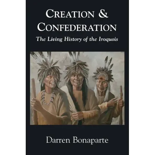 Creation and Confederation: The Living History of the Iroquois
