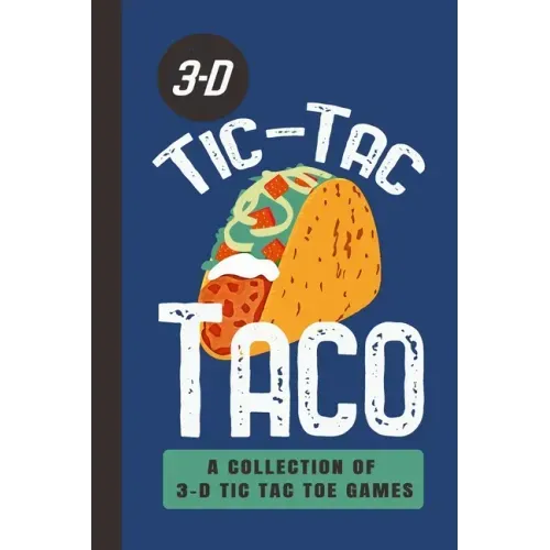 3-D Tic-Tac Taco A Collection Of 3-D Tic Tac Toe Games: A Funny Taco Travel Game Book For Those Who Love An Ambitious Game Of Tic Tac Toe 2-4 Players