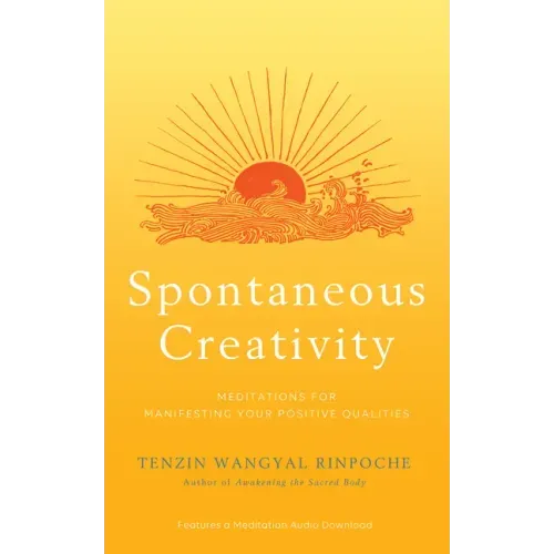 Spontaneous Creativity: Meditations for Manifesting Your Positive Qualities
