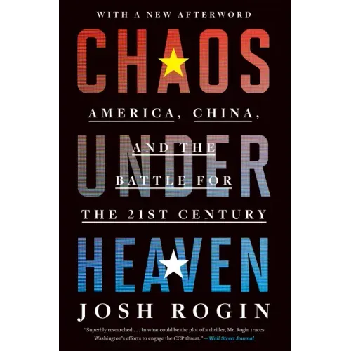 Chaos Under Heaven: America, China, and the Battle for the Twenty-First Century