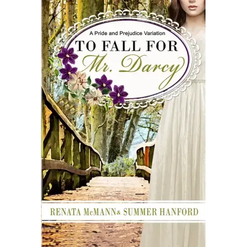 To Fall for Mr. Darcy: A Pride and Prejudice Variation